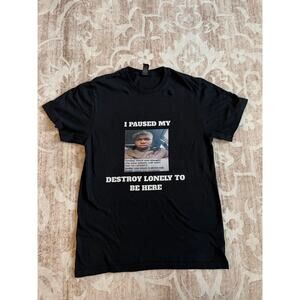 I Paused My Destroy Lonely To Be Here Graphic Tee